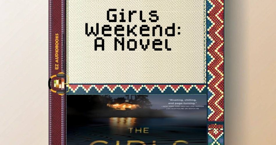 Girls Weekend: A Novel Audiobook