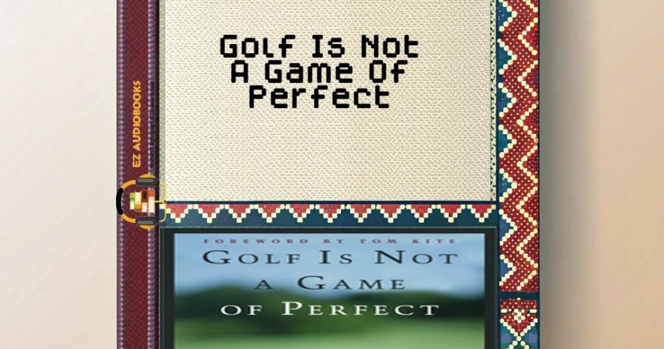 Golf Is Not A Game Of Perfect Audiobook