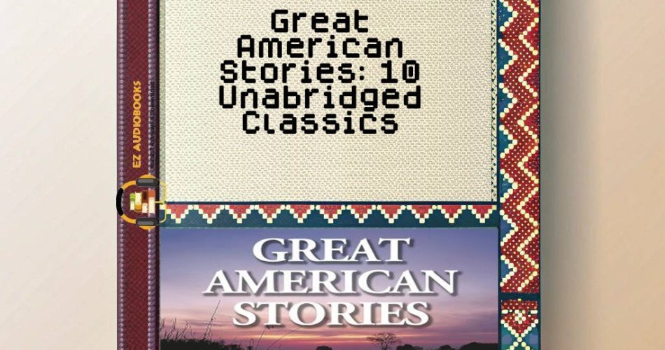 Great American Stories: 10 Unabridged Classics Audiobook