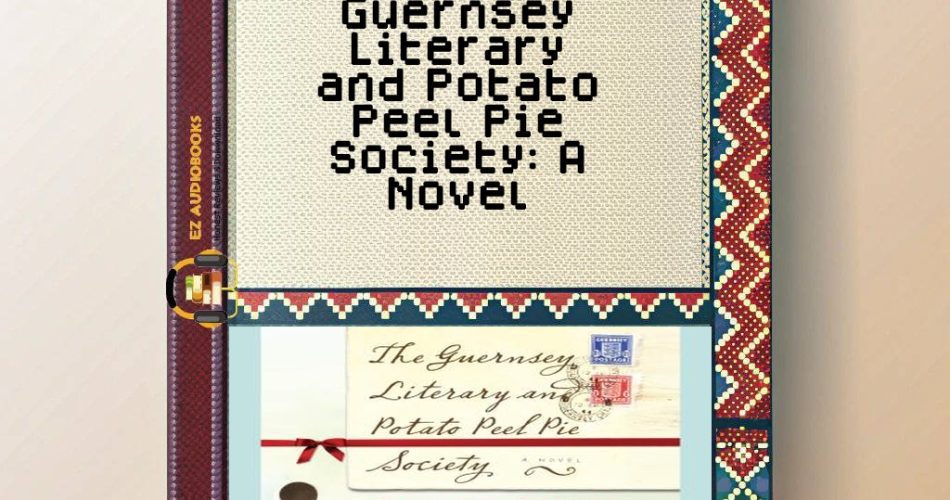 Guernsey Literary and Potato Peel Pie Society: A Novel Audiobook