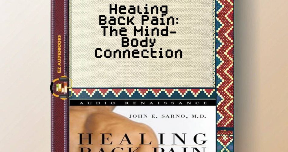 Healing Back Pain: The Mind-Body Connection Audiobook