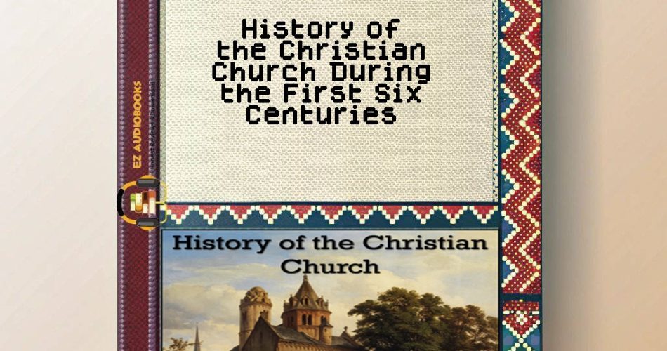 History of the Christian Church During the First Six Centuries Audiobook