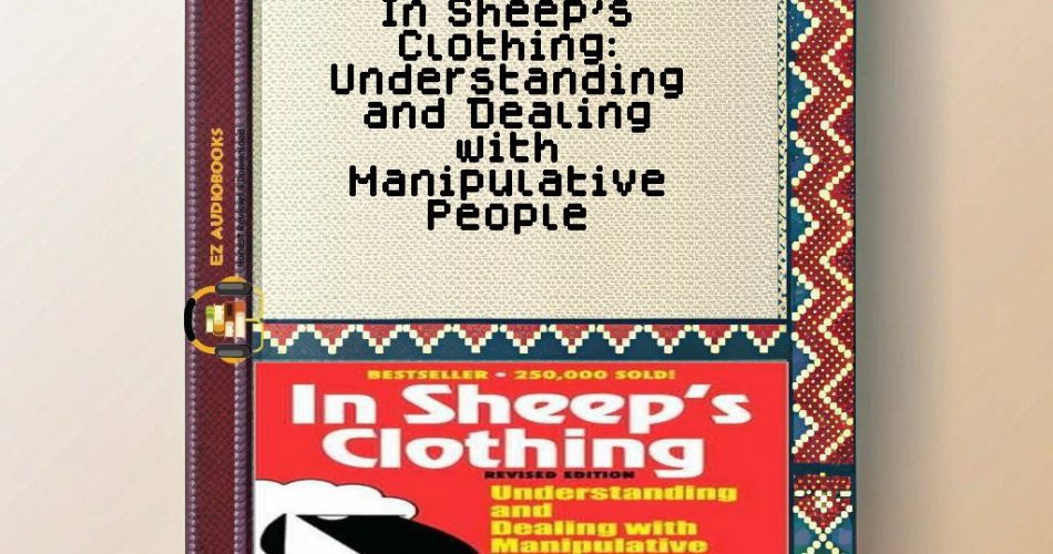 In Sheep's Clothing: Understanding and Dealing with Manipulative People Audiobook