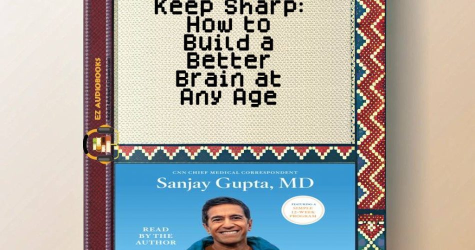 Keep Sharp: How to Build a Better Brain at Any Age Audiobook