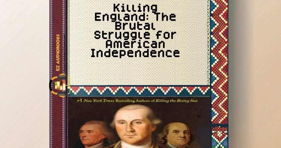 Killing England: The Brutal Struggle for American Independence Audiobook