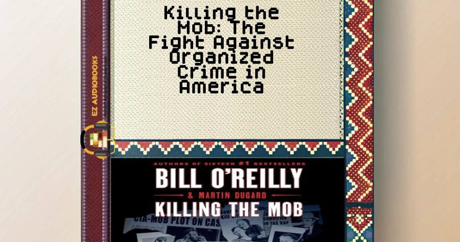 Killing the Mob: The Fight Against Organized Crime in America Audiobook