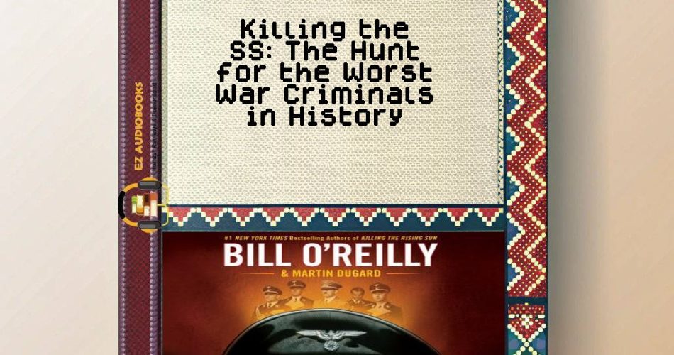 Killing the SS: The Hunt for the Worst War Criminals in History Audiobook