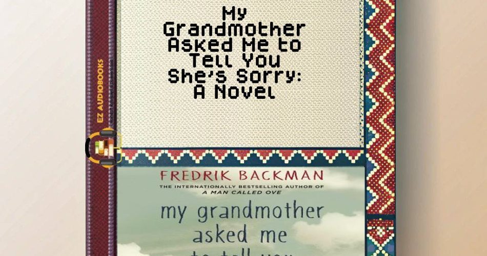 My Grandmother Asked Me to Tell You She's Sorry: A Novel Audiobook