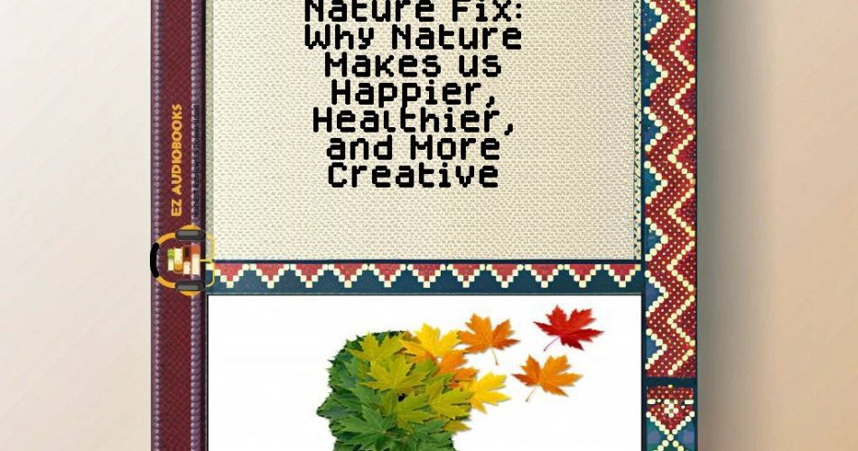Nature Fix: Why Nature Makes us Happier