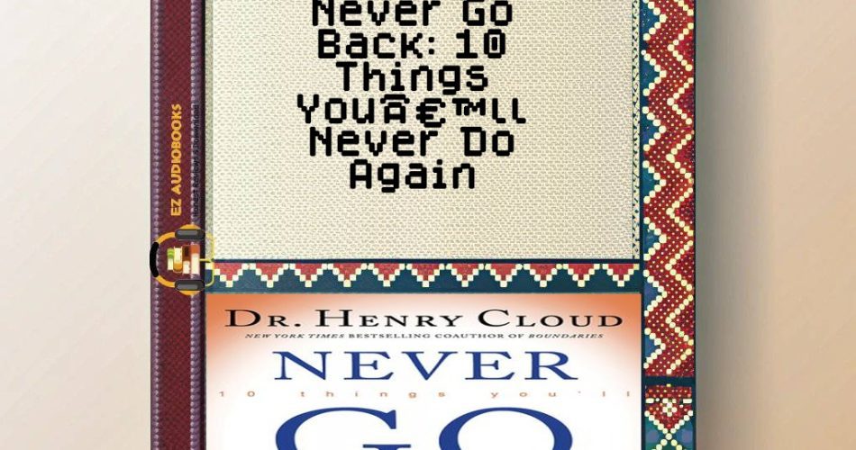Never Go Back: 10 Things Youâ€™ll Never Do Again Audiobook