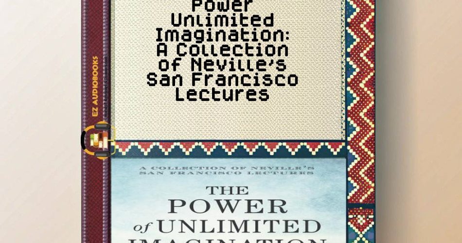 Power Unlimited Imagination: A Collection of Neville's San Francisco Lectures Audiobook