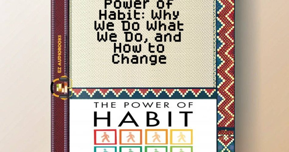 Power of Habit: Why We Do What We Do