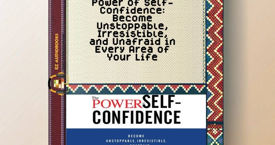 Power of Self-Confidence: Become Unstoppable