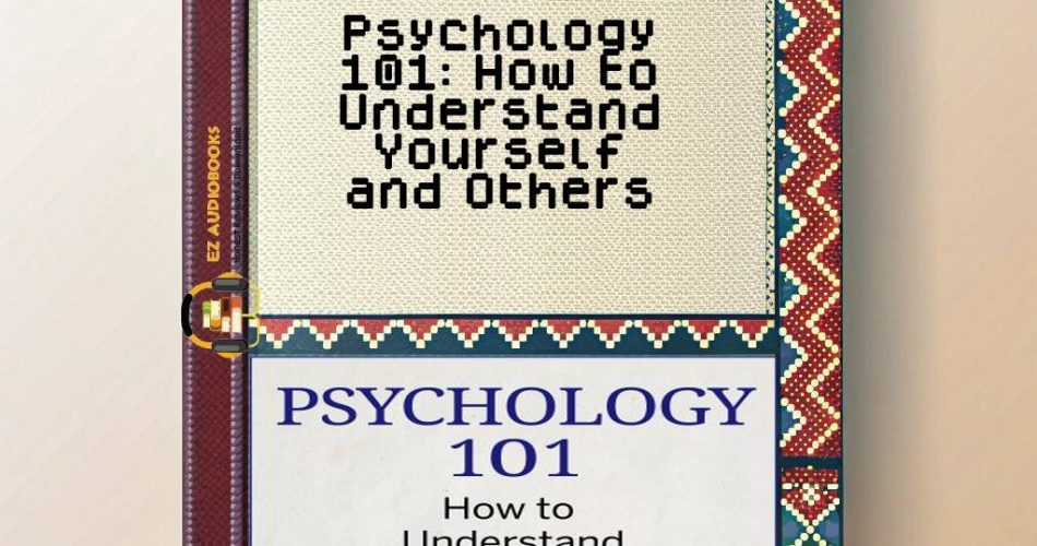 Psychology 101: How to Understand Yourself and Others Audiobook