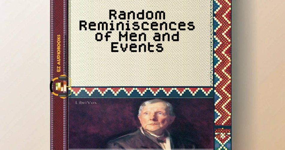 Random Reminiscences of Men and Events Audiobook
