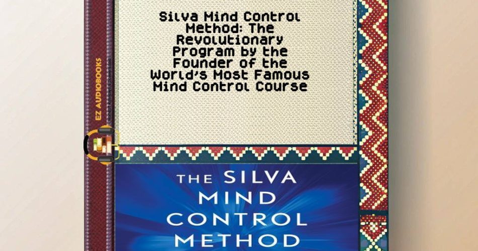 Silva Mind Control Method: The Revolutionary Program by the Founder of the World's Most Famous Mind Control Course Audiobook