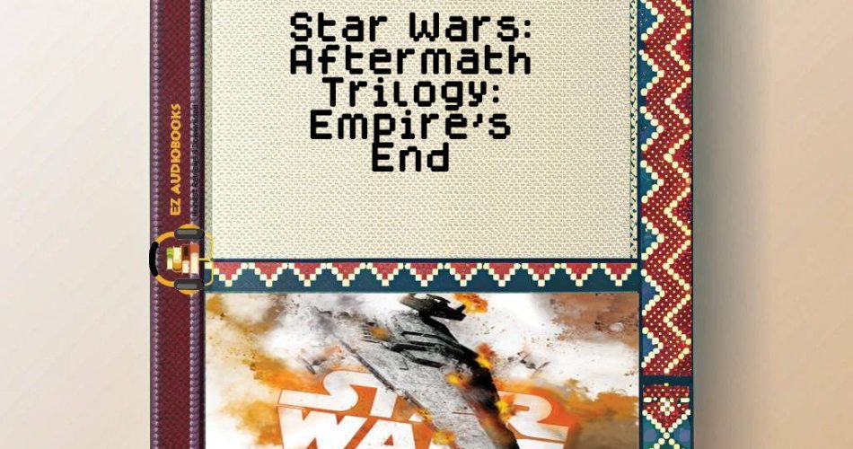 Star Wars: Aftermath Trilogy: Empire's End Audiobook
