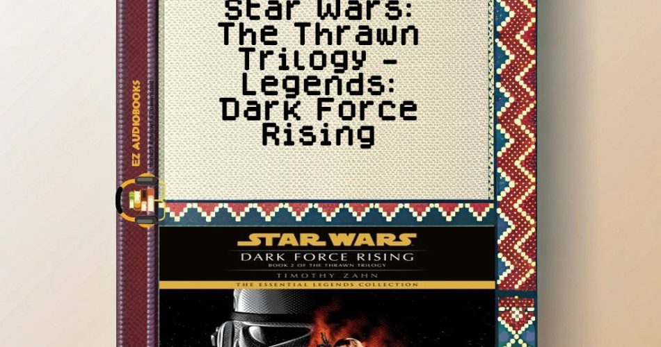 Star Wars: The Thrawn Trilogy - Legends: Dark Force Rising Audiobook