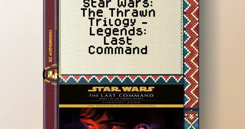 Star Wars: The Thrawn Trilogy - Legends: Last Command Audiobook