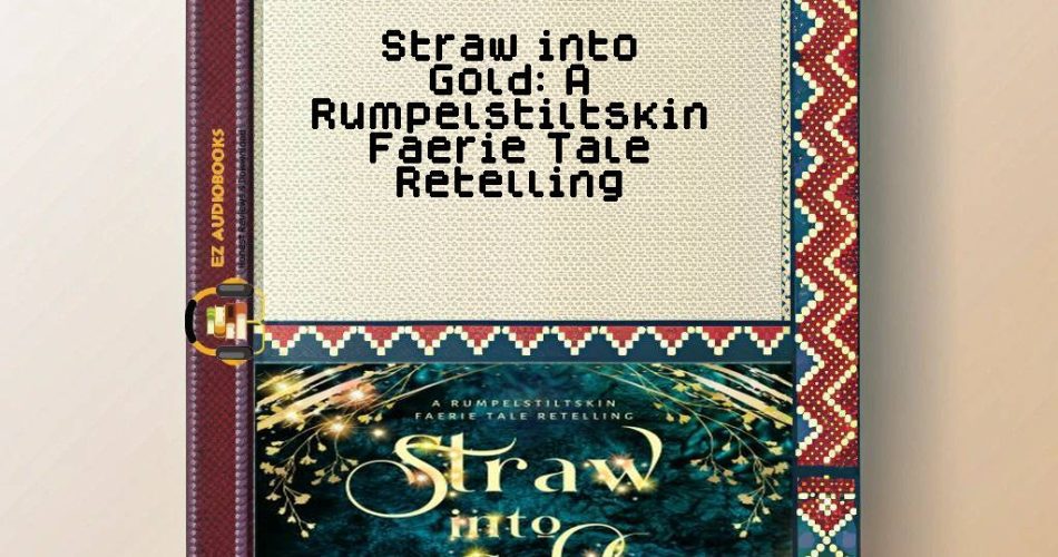 Straw into Gold: A Rumpelstiltskin Faerie Tale Retelling Audiobook