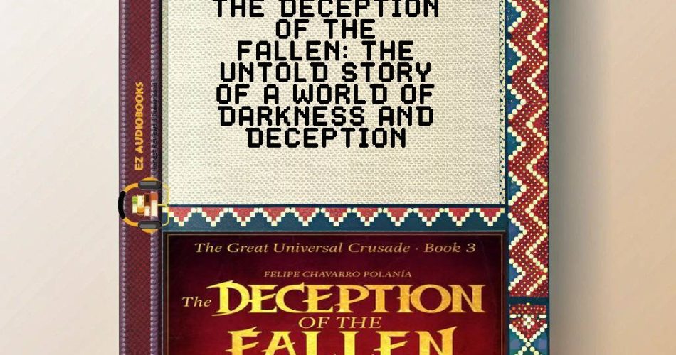THE DECEPTION OF THE FALLEN: THE UNTOLD STORY OF A WORLD OF DARKNESS AND DECEPTION Audiobook