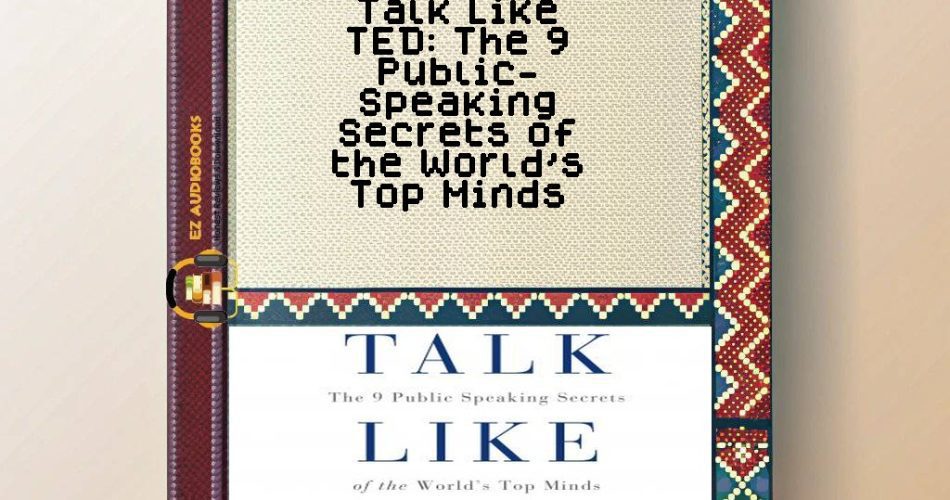 Talk Like TED: The 9 Public-Speaking Secrets of the World's Top Minds Audiobook