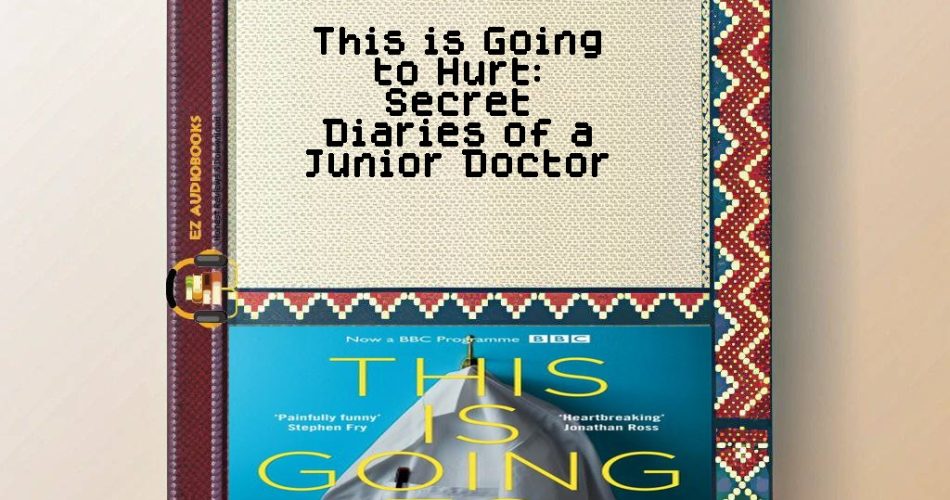 This is Going to Hurt: Secret Diaries of a Junior Doctor Audiobook