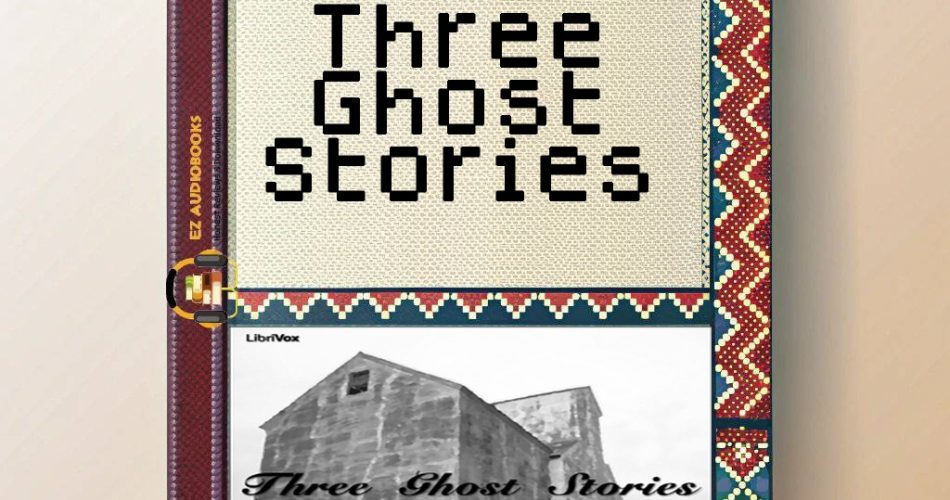Three Ghost Stories Audiobook