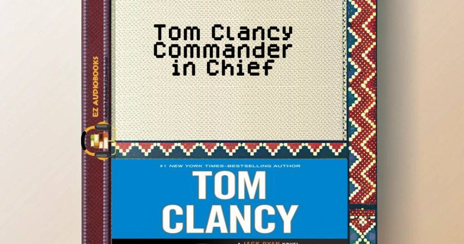 Tom Clancy Commander in Chief Audiobook