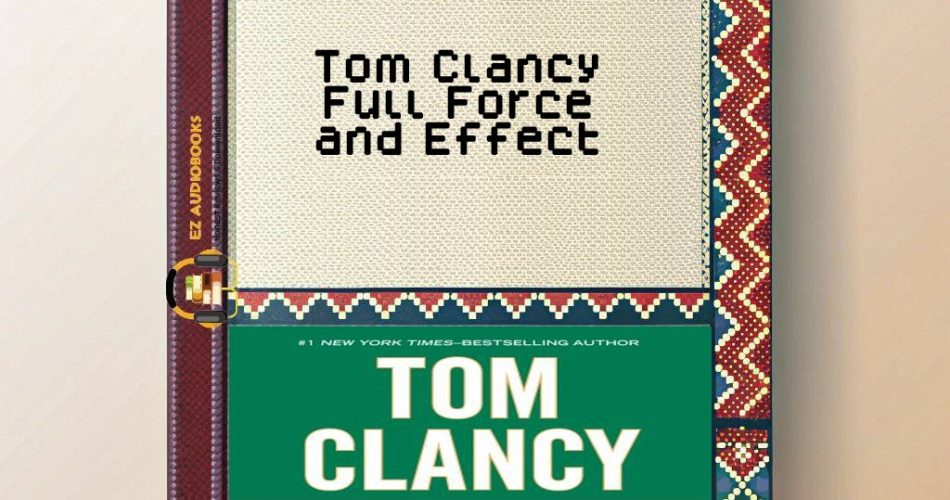 Tom Clancy Full Force and Effect Audiobook