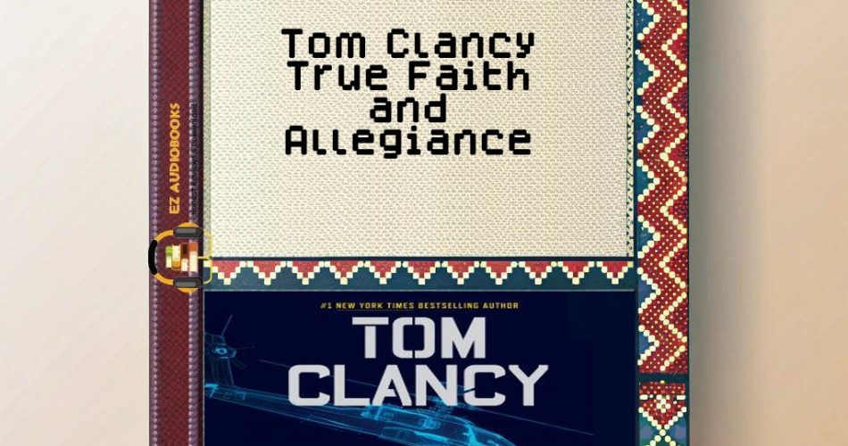 Tom Clancy True Faith and Allegiance Audiobook