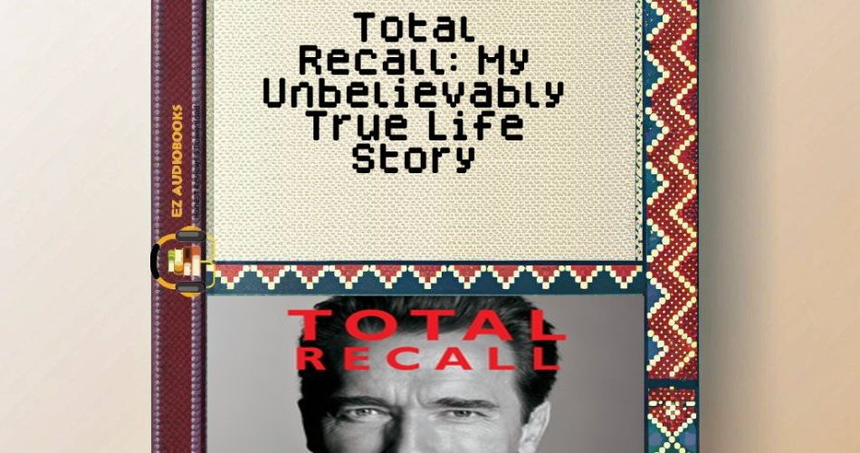 Total Recall: My Unbelievably True Life Story Audiobook