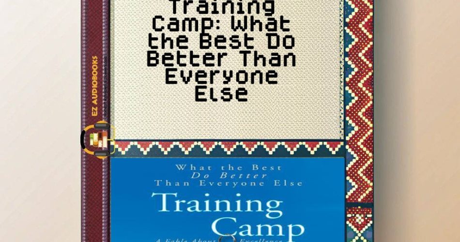 Training Camp: What the Best Do Better Than Everyone Else Audiobook