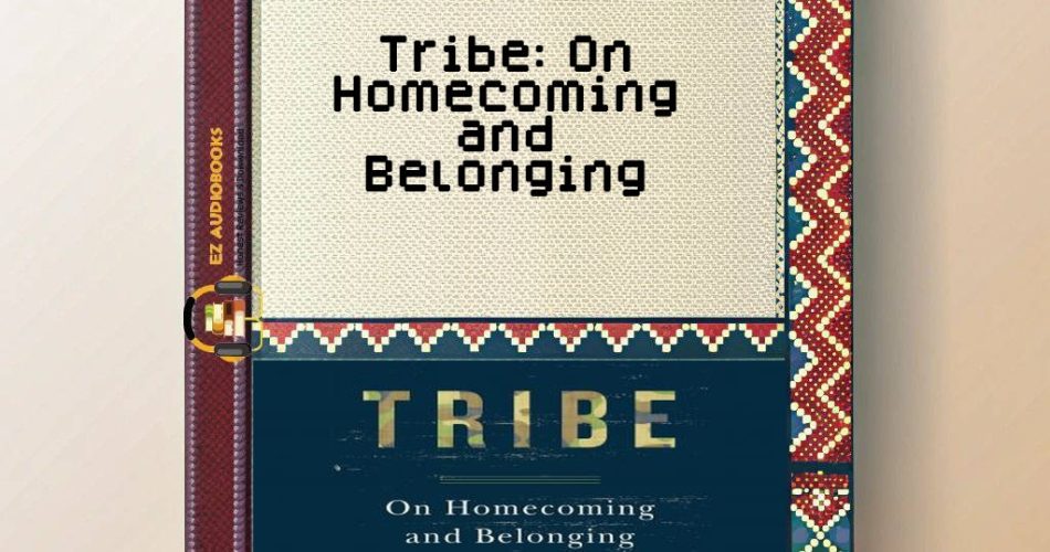 Tribe: On Homecoming and Belonging Audiobook