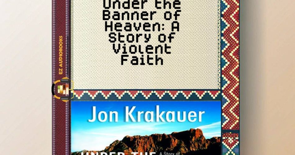 Under the Banner of Heaven: A Story of Violent Faith Audiobook