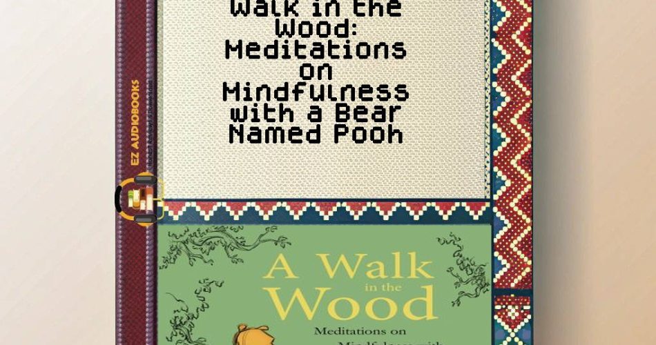 Walk in the Wood: Meditations on Mindfulness with a Bear Named Pooh Audiobook