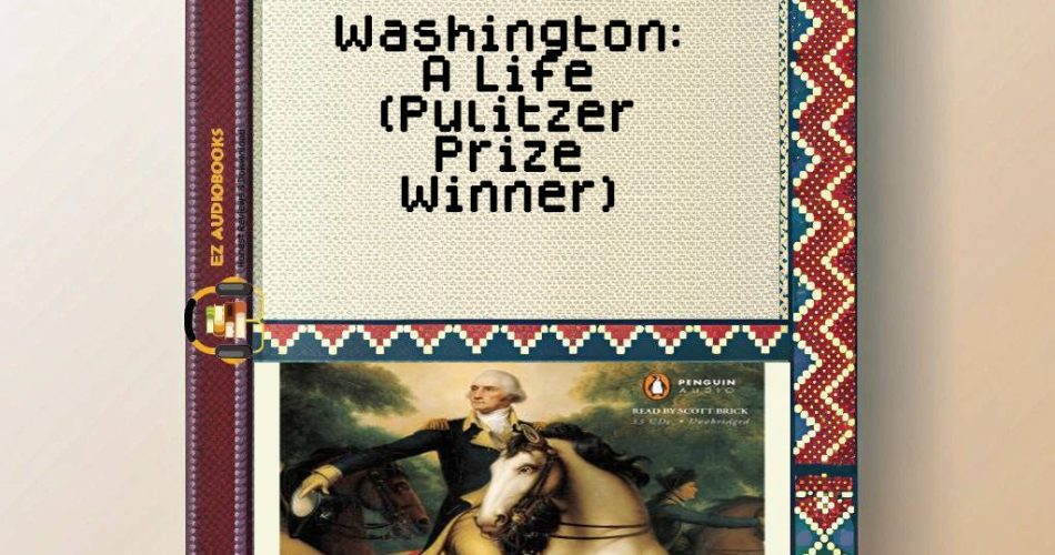 Washington: A Life (Pulitzer Prize Winner) Audiobook