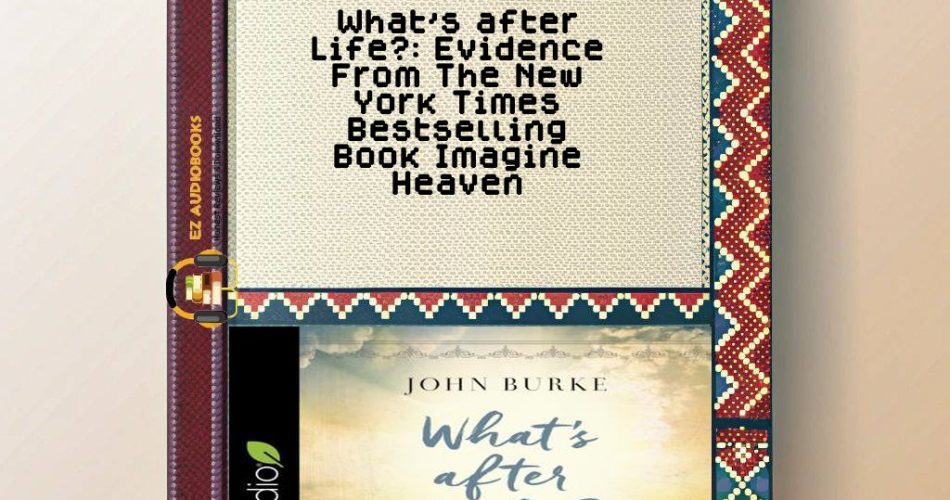 What's after Life?: Evidence From The New York Times Bestselling Book Imagine Heaven Audiobook