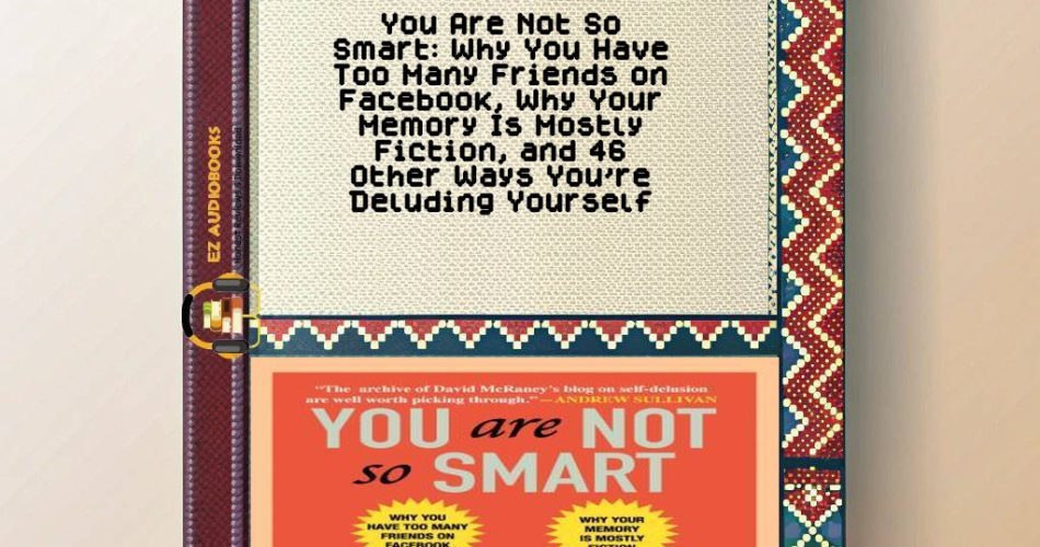 You Are Not So Smart: Why You Have Too Many Friends on Facebook